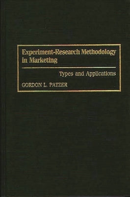 Experiment-Research Methodology in Marketing: Types and Applications by Patzer, Gordon