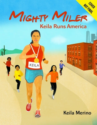 Mighty Miler: Keila Runs America by Merino, Keila