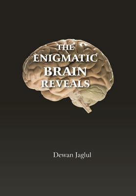 The Enigmatic Brain Reveals by Jaglul, Dewan