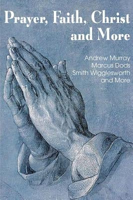 Prayer Faith Christ and More by Wigglesworth, Smith