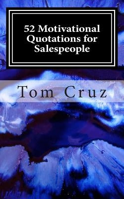 52 Motivational Quotations for Salespeople by Cruz, Tom