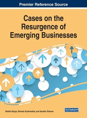 Cases on the Resurgence of Emerging Businesses by Saluja, Shefali