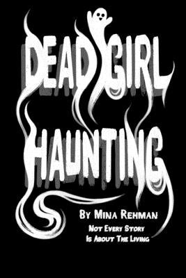 Dead Girl Haunting by Rehman, Mina