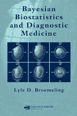Bayesian Biostatistics and Diagnostic Medicine by Broemeling, Lyle D.