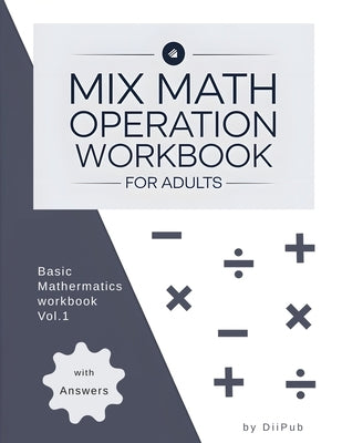 Mix Math Operation for Adults: Basic Mathermatics Vol.1, 1-3 digits, Large Print, Brain-training Fun, a Great Gift by Pub, DII