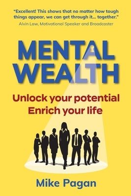 Mental Wealth: Unlock your potential, enrich your life by Pagan, Mike