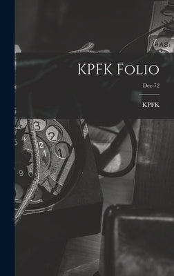 KPFK Folio; Dec-72 by Kpfk (Radio Station Los Angeles, Ca