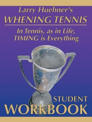 Whening Tennis - Student Workbook by Huebner, Larry