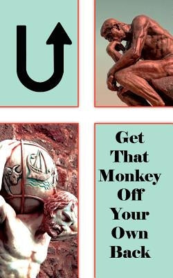 U! Get That Monkey Off Your Own Back! by Mason, Nathaniel E.
