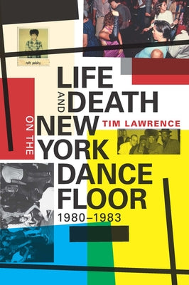 Life and Death on the New York Dance Floor, 1980-1983 by Lawrence, Tim