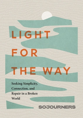 Light for the Way: Seeking Simplicity, Connection, and Repair in a Broken World by Sojourners Magazine