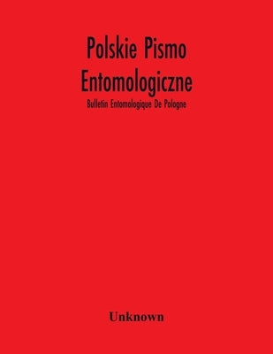 Polskie Pismo Entomologiczne; Bulletin Entomologique De Pologne by Unknown