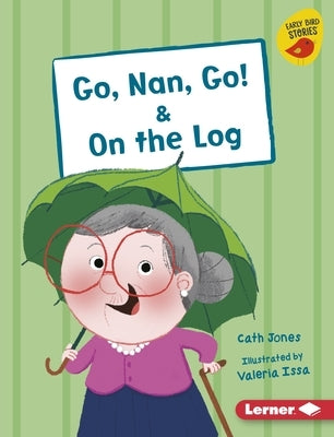 Go, Nan, Go! & on the Log by Jones, Cath