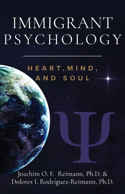 Immigrant Psychology: Heart, Mind, and Soul by Reimann, Joachim O. F.