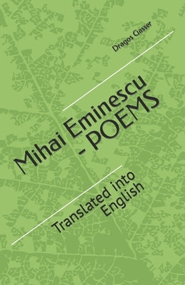 Mihai Eminescu - Poems: Translated into English by Gasser, Dragos