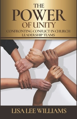The Power of Unity: Confronting Conflict in Church Leadership Teams by Williams, Lisa Lee