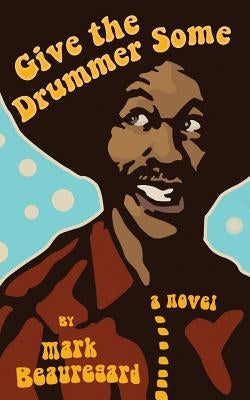 Give the Drummer Some by Beauregard, Mark