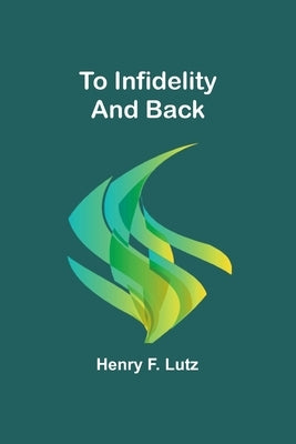 To Infidelity and Back by F. Lutz, Henry