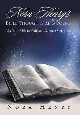 Nora Henry's Bible Thoughts and Poems: Use Your Bible to Verify and Support Scriptures. by Henry, Nora