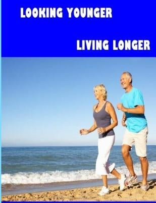 Looking Younger--Living Longer (Color Edition) by Wells, Christine