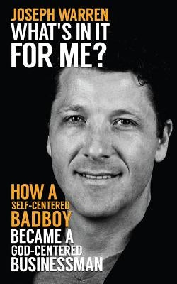 What's In It For Me?: How a Self-Centered Badboy Became a God-Centered Businessman by Favicchio, Andrew