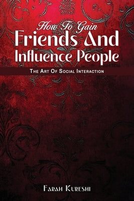 How To Gain Friends And Influence People: The Art Of Social Interaction by Kureshi, Farah