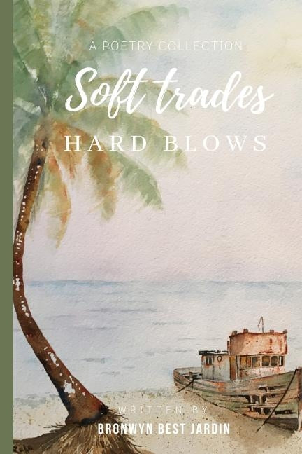 Soft Trades, Hard Blows: A Poetry Collection by Jardin, Bronwyn Best
