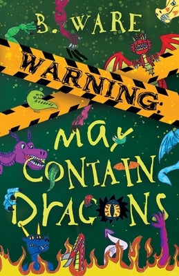 Warning: May Contain Dragons by Ware, B.
