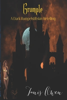 Grumple: A Dark Rumplestiltskin Retelling by Owen, Tanis