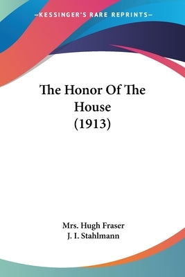 The Honor Of The House (1913) by Fraser, Hugh