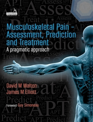 Musculoskeletal Pain - Assessment, Prediction and Treatment by Walton, David