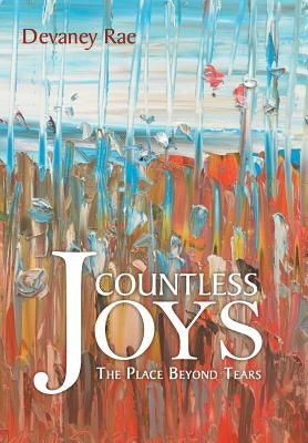 Countless Joys: The Place Beyond Tears by Rae, Devaney