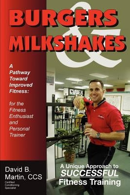Burgers & Milkshakes: A Pathway Toward Improved Fitness by Martin CCS, David B.