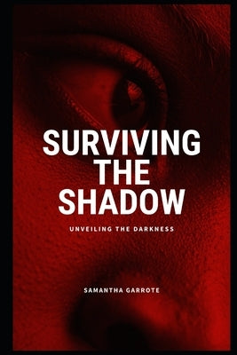 Surviving The Shadow: Unveiling the Darkness by Garrote, Samantha