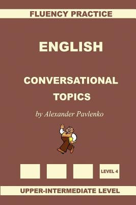 English, Conversational Topics, Upper-Intermediate by Pavlenko, Alexander