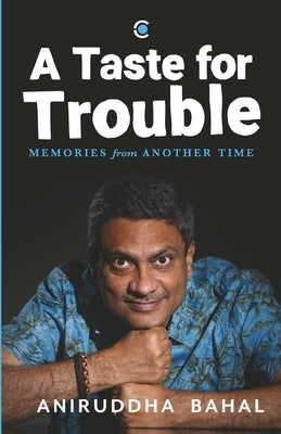 A Taste for Trouble: Memories from Another Time by Bahal, Aniruddha