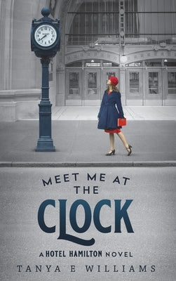 Meet Me at the Clock by Williams, Tanya E.