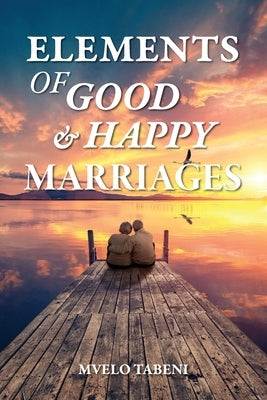 Elements of Good & Happy Marriages by Tabeni, Mvelo