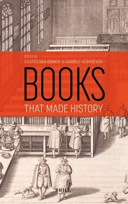 Books That Made History: 25 Books from Leiden That Changed the World by Van Ommen, Kasper