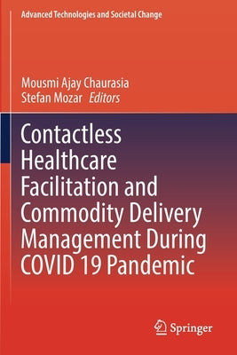 Contactless Healthcare Facilitation and Commodity Delivery Management During Covid 19 Pandemic by Chaurasia, Mousmi Ajay