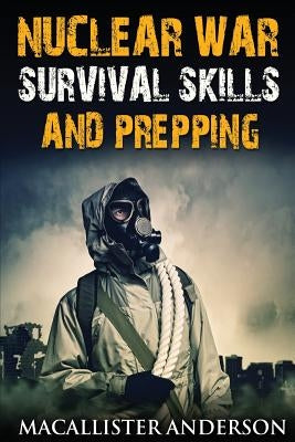 Nuclear War Survival Skills and Prepping by Anderson, Macallister
