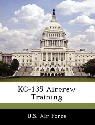 Kc-135 Aircrew Training by U. S. Air Force