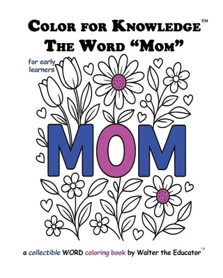 Color for Knowledge: The Word "Mom" by Walter the Educator