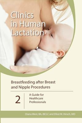 Breastfeeding after Breast and Nipple Procedures: A Guide for Healthcare Professionals by Hirsch, Elliot M.