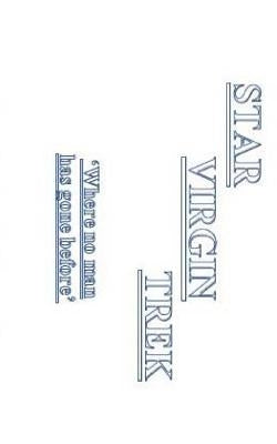 Star Virgin Trek: 'Where no man has gone before.' by Eihctir, Kalel