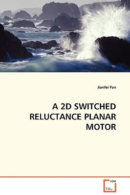 A 2D Switched Reluctance Planar Motor by Pan, Jianfei