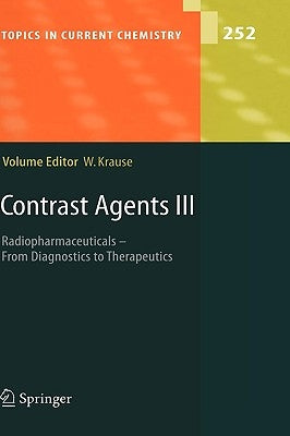 Contrast Agents III: Radiopharmaceuticals - From Diagnostics to Therapeutics by Krause, Werner