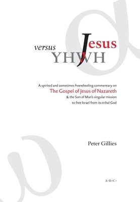 Jesus versus YHWH by Gillies, Peter
