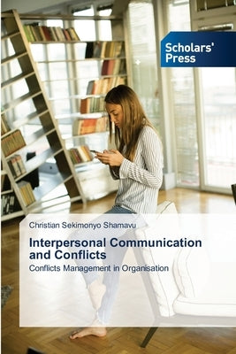 Interpersonal Communication and Conflicts by Sekimonyo Shamavu, Christian