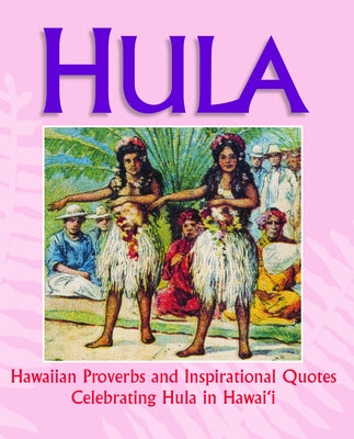 Hula: Hawaiian Proverbs and Inspirational Quotes Celebrating Hula in Hawai'i by Mutual Publishing
